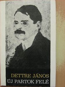 Dettre János - Új partok felé [antikvár]