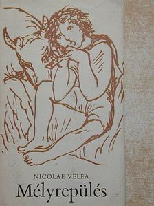 Nicolae Velea - Mélyrepülés [antikvár]