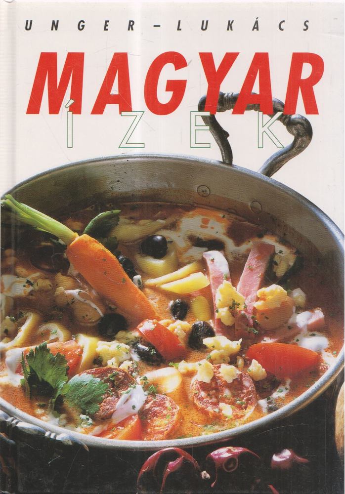 Unger Károly, Lukács István - Magyar ízek [antikvár]
