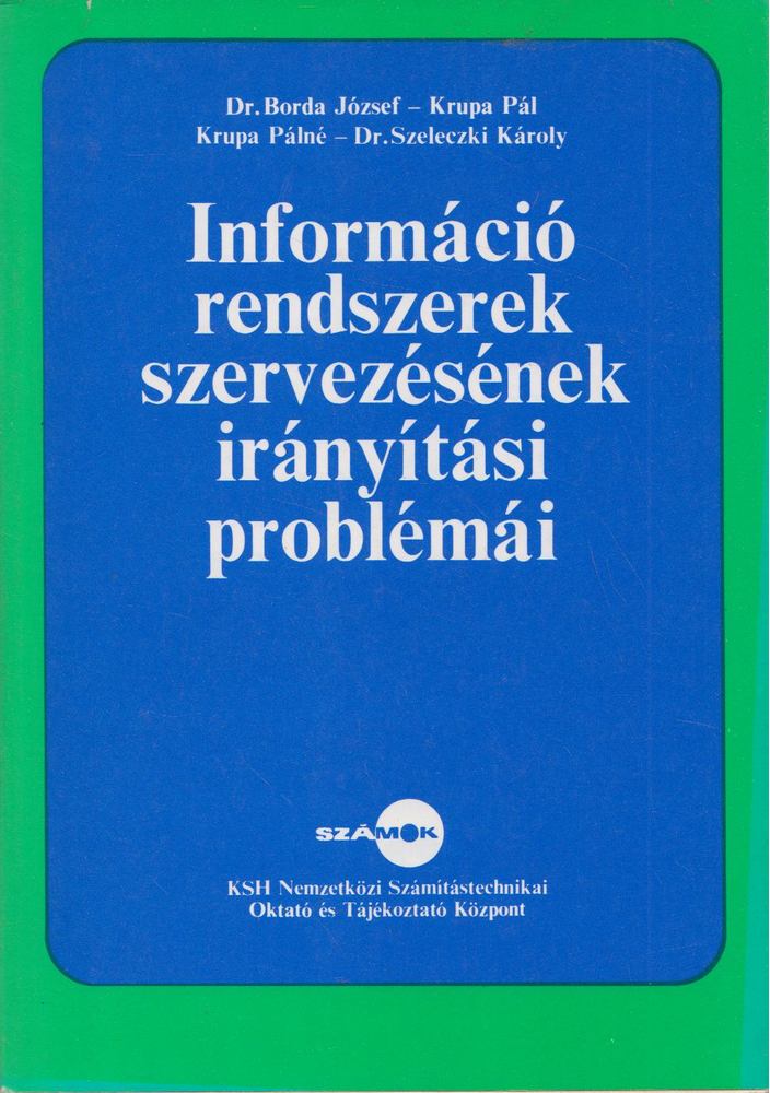 dr. Borda József, Krupa Pál, Dr. Szeleczki Károly - Információ rendszerek szervezésének irányítási problémái [antikvár]