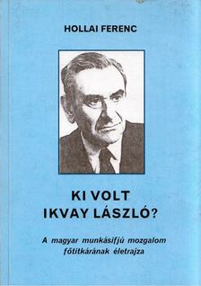 Hollai Ferenc - Ki volt Ikvay László? [antikvár]