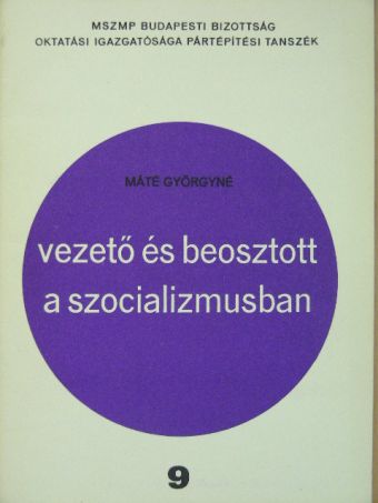 Máté Györgyné - Vezető és beosztott a szocializmusban [antikvár]