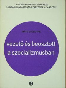Máté Györgyné - Vezető és beosztott a szocializmusban [antikvár]