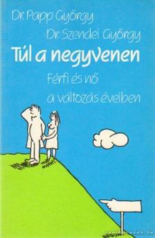 Papp György, Szendei György dr. - Túl a negyvenen [antikvár]