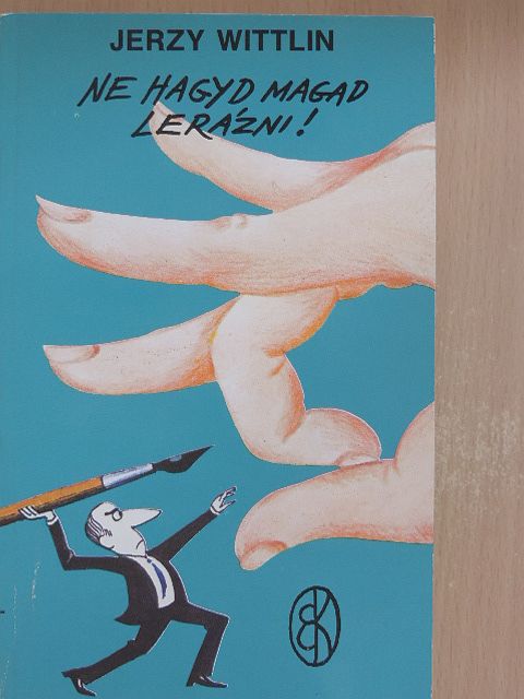 Jerzy Wittlin - Ne hagyd magad lerázni! [antikvár]