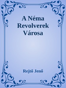 Rejtő Jenő - A Néma Revolverek Városa [eKönyv: epub, mobi]