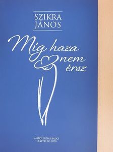 Szikra János - Míg haza nem érsz [antikvár]