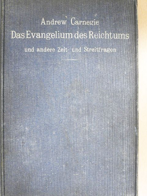 Andrew Carnegie - Das Evangelium des Reichtums und andere Zeit- und Streitfragen [antikvár]