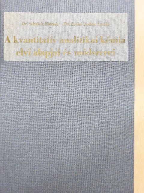 Dr. Schulek Elemér - A kvantitatív analitikai kémia elvi alapjai és módszerei [antikvár]