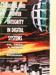 James E. Buchanan - Signal and Power Integrity in Digital Systems: TTL, CMOS, and BiCMOS [antikvár]