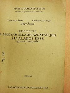 Iváncsics Imre - Kiegészítés a Magyar Államigazgatási Jog általános rész egyetemi tankönyvéhez [antikvár]