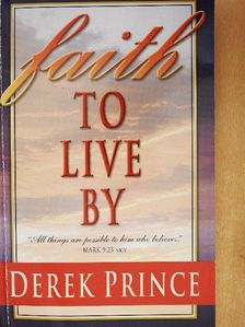 Derek Prince - Faith to Live by [antikvár]