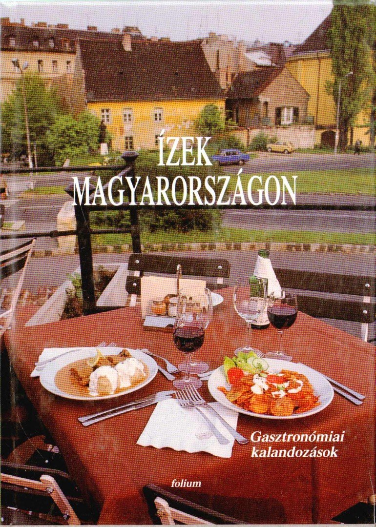 Gulay István, Faragó György, Keresztesy Árpád, Tárkányi Béla - Ízek Magyarországon [antikvár]