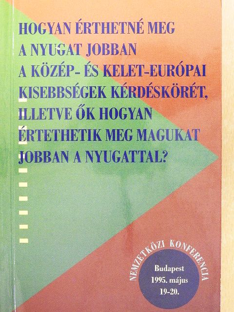 Charles Gati - Hogyan érthetné meg a Nyugat jobban a közép- és kelet-európai kisebbségek kérdéskörét, illetve ők hogyan értethetik meg magukat jobban a Nyugattal? [antikvár]