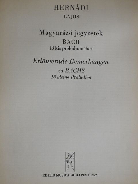 Hernádi Lajos - Magyarázó jegyzetek Bach 18 kis prelúdiumához [antikvár]