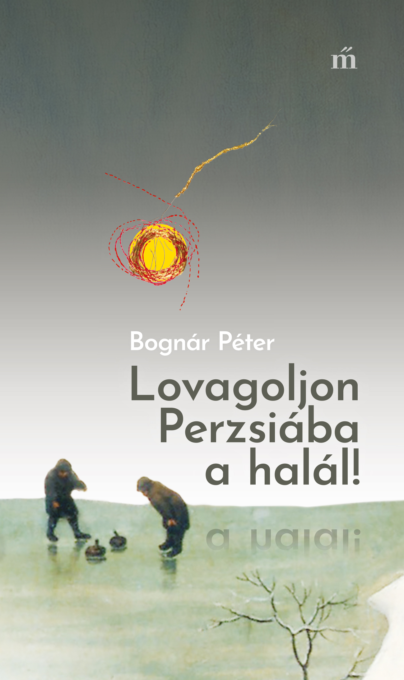 Bognár Péter - Lovagoljon Perzsiába a halál! [eKönyv: epub, mobi]