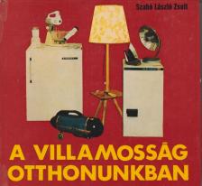 Szabó László Zsolt - A villamosság otthonunkban [antikvár]