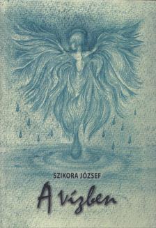 Szikora József - A vízben [antikvár]