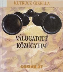 Kutrucz Gizella - Válogatott közügyeim [antikvár]