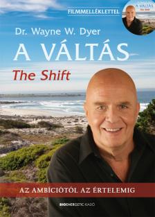 Dr. Wayne W. Dyer - A Váltás - 2. kiadás - Ajándék letölthető melléklettel