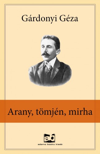 Gárdonyi Géza - Arany, tömjén, mirha [eKönyv: epub, mobi]