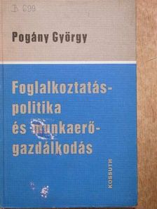 Pogány György - Folgalkoztatáspolitika és munkaerő-gazdálkodás [antikvár]