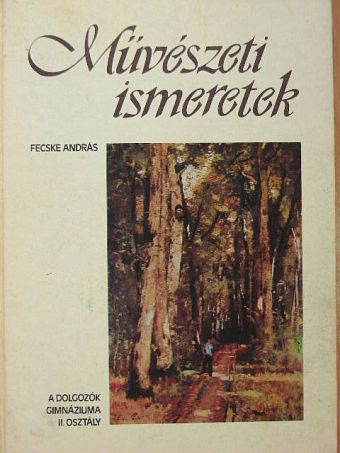 Fecske András - Művészeti ismeretek a dolgozók gimnáziuma II. osztálya számára [antikvár]