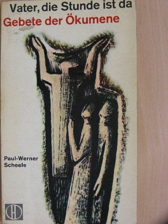 Paul-Werner Scheele - Vater, die Stunde ist da [antikvár]