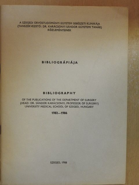 Dr. Karácsonyi Sándor - A Szegedi Orvostudományi Egyetem Sebészeti Klinikája (Tanszékvezető: Dr. Karácsonyi Sándor egyetemi tanár) közleményeinek bibliográfiája [antikvár]