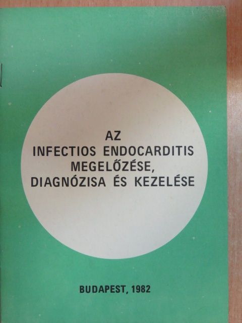 Az infectios endocarditis megelőzése, diagnózisa és kezelése [antikvár]