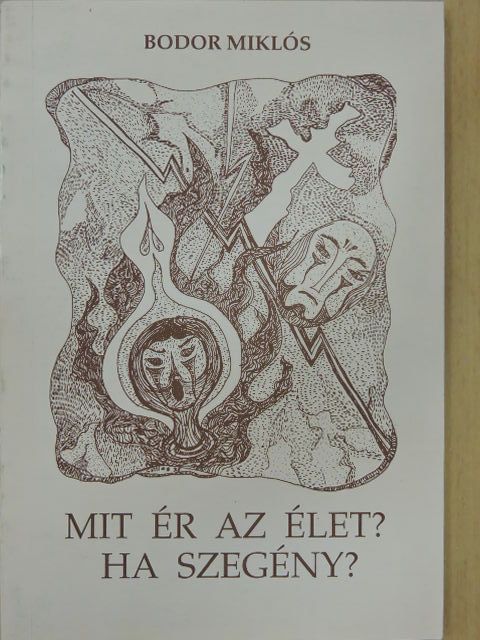 Bodor Miklós - Mit ér az élet? Ha szegény? [antikvár]