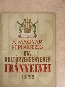 A Magyar Néphadsereg IV. kultúrversenyének irányelvei 1955 [antikvár]