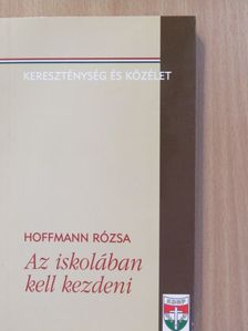 Hoffmann Rózsa - Az iskolában kell kezdeni (dedikált példány) [antikvár]
