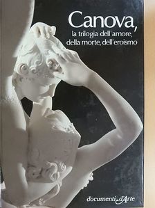 Gianni C. Sciolla - Canova, la trilogia dell'amore, della morte, dell'eroismo [antikvár]