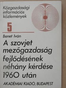 Benet Iván - A szovjet mezőgazdaság fejlődésének néhány kérdése 1960 után [antikvár]