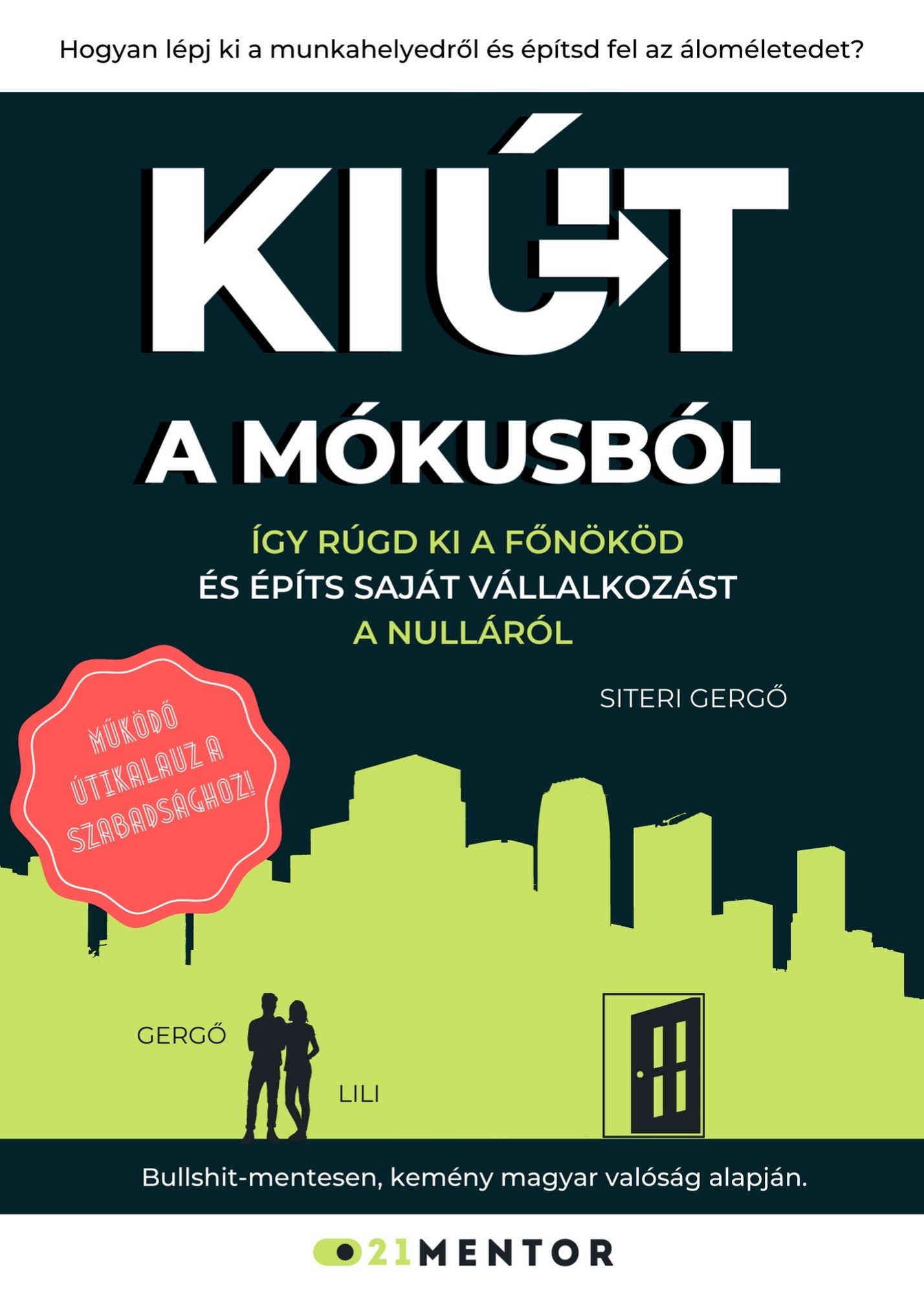 Gergő Siteri - Kiút A Mókusból - Így rúgd ki a főnököd és építs saját vállalkozást a nulláról [eKönyv: epub, mobi]