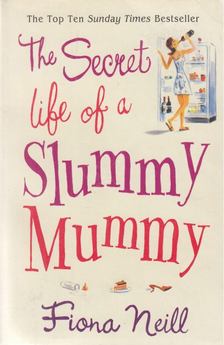 Neill, Fiona - The Secret Life of a Slummy Mummy [antikvár]