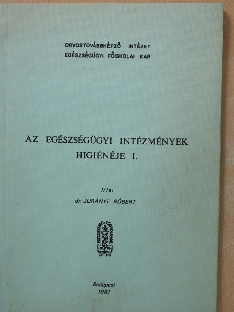 Dr. Jurányi Róbert - Az egészségügyi intézmények higiénéje I. [antikvár]