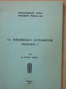Dr. Jurányi Róbert - Az egészségügyi intézmények higiénéje I. [antikvár]