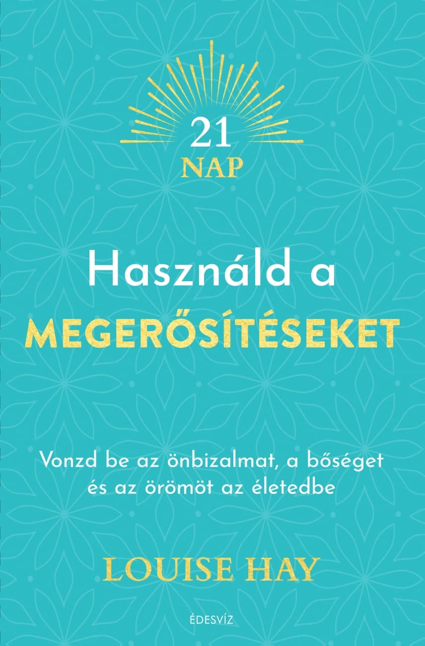 Louise Hay - Használd a megerősítéseket