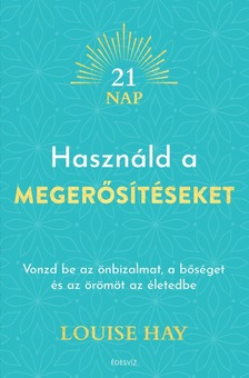 Louise Hay - Használd a megerősítéseket