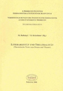 BALKÁNYI, M, - KRICSFALUSI B, (editor) - Literarizität und Theatralität - Theoretische Texte zum Drama und Theater [antikvár]