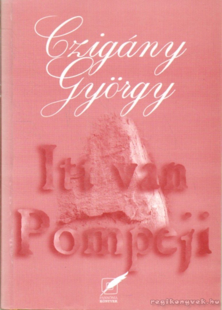 CZIGÁNY GYÖRGY - Itt van Pompeji [antikvár]
