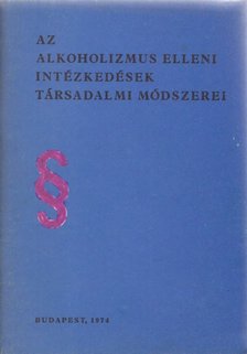 Az alkoholizmus elleni intézkedések társadalmi módszerei [antikvár]