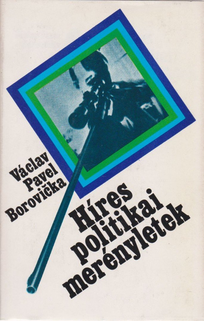 Borovicka, V. P. - Híres politikai merényletek [antikvár]