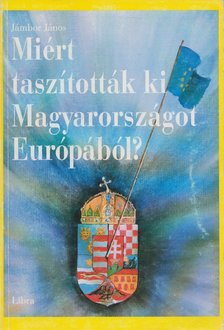 Jámbor János - Miért taszították ki Magyarországot Európából? [antikvár]