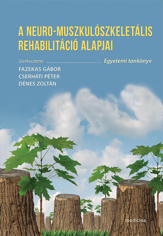 Fazekas Gábor - Cserháti Péter - Dénes Zoltán (szerkesztők) - A neuro-muszkulószkeletális rehabilitáció alapjai