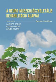 Fazekas Gábor - Cserháti Péter - Dénes Zoltán (szerkesztők) - A neuro-muszkulószkeletális rehabilitáció alapjai