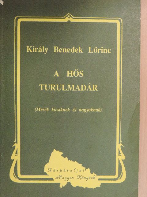 Király Benedek Lőrinc - A hős turulmadár [antikvár]