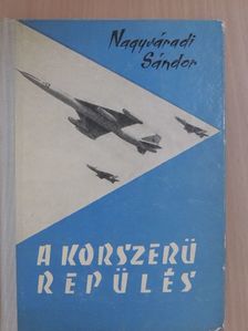 Nagyváradi Sándor - A korszerű repülés [antikvár]